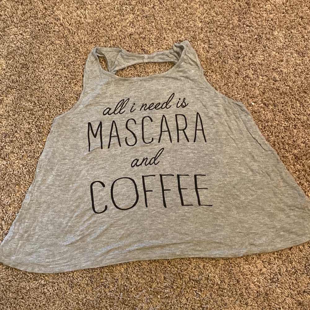 Workout tank top ALL I NEED IS MASCARA AND COFFEE